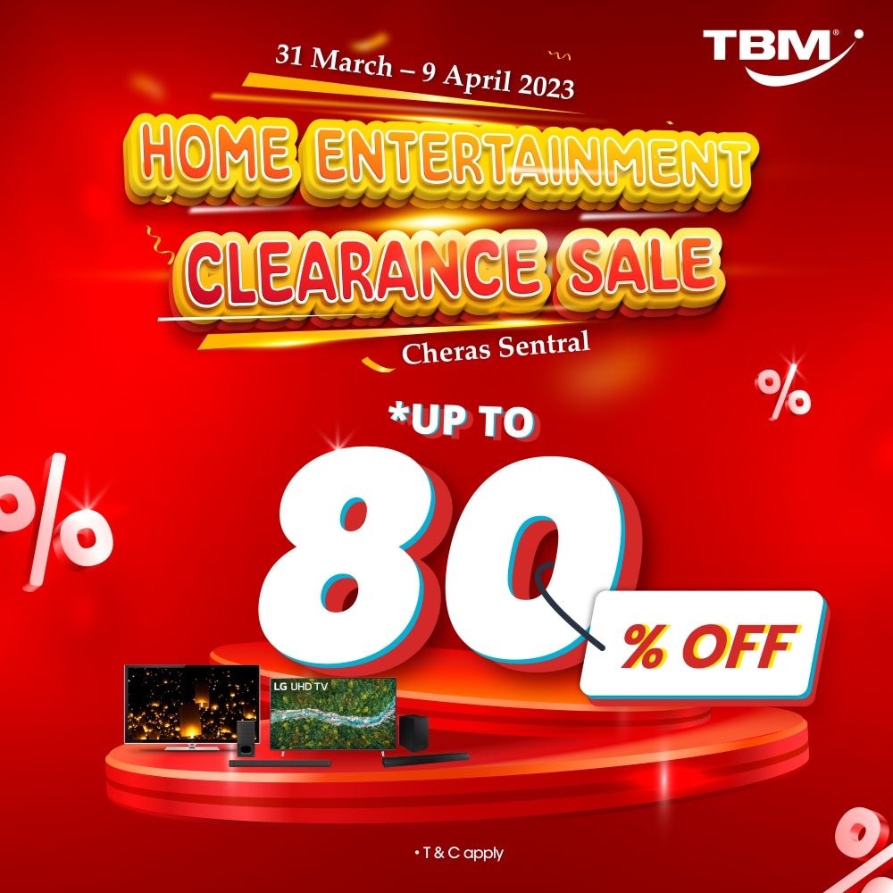 TBM x Cheras Sentral Home Entertainment Clearance Sale | 31 Mar – 9 Apr 2023 - TBM Online